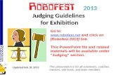 2013 Judging Guidelines for Exhibition Updated Feb 18, 2013 Go to  and click on [Robofest 2013] link. This PowerPoint file.