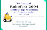 1chung 5 th Annual Robofest 2004 Follow-up Meeting at Cranbrook* May 29, 2004 Chan Jin Chung Lawrence Technological University (*) Celebrating 100 years.