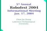 1chung 5 th Annual Robofest 2004 Informational Meeting Jan. 17, 2004 Chan Jin Chung Lawrence Technological University.