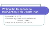 Writing the Response to Intervention (RtI) District Plan September 4, 2008 Presented by:Beth Hanselman and Marica Cullen Illinois State Board of Education.