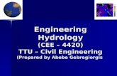Engineering Hydrology (CEE – 4420) TTU – Civil Engineering (Prepared by Abebe Gebregiorgis.