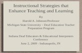 Instructional Strategies that Enhance Teaching and Learning By Harold A. Johnson/Professor Michigan State University – Deaf Education Teacher Preparation.