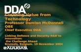 Creating Value from Technology Professor Damien McDonnell OBE Chief Executive DDA Linking Defence and Security R&D to Innovation: the Challenge Ahead Brussels,