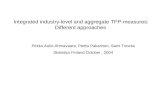 Integrated industry-level and aggregate TFP-measures: Different approaches Pirkko Aulin-Ahmavaara, Perttu Pakarinen, Sami Toivola Statistics Finland October,