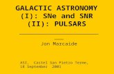 GALACTIC ASTRONOMY (I): SNe and SNR (II): PULSARS _____________________________ Jon Marcaide ASI, Castel San Pietro Terme, 18 September 2001.