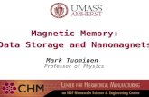 Magnetic Memory: Data Storage and Nanomagnets Magnetic Memory: Data Storage and Nanomagnets Mark Tuominen Professor of Physics.