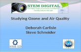 Studying Ozone and Air Quality Deborah Carlisle Steve Schneider.