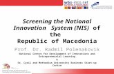 Screening the National Innovation System (NIS) of the Republic of Macedonia Prof. Dr. Radmil Polenakovik National Centre for Development of Innovations.