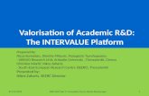 Valorisation of Academic R&D: The INTERVALUE Platform Prepared by: Nicos Komninos, Dimitris Milossis, Panagiotis Tsarchopoulos - URENIO Research Unit,