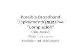 Possible Broadband Deployments Post IPv4 Completion Alain Durand, Work in progress #include.