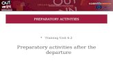 PREPARATORY ACTIVITIES Training Unit 6.2 Preparatory activities after the departure.
