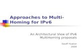 Approaches to Multi-Homing for IPv6 An Architectural View of IPv6 MultiHoming proposals Geoff Huston 2004.