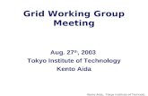 Kento Aida, Tokyo Institute of Technology Grid Working Group Meeting Aug. 27 th, 2003 Tokyo Institute of Technology Kento Aida.