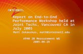Report on End-to-End Performance Workshop held at Joint Techs, Vancouver CA in July 2005 Matt Zekauskas, matt@internet2.edu APAN 20 Measurement WG 2005-08-26.