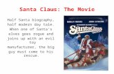 Santa Claus: The Movie Half Santa biography, half modern day tale. When one of Santa's elves goes rogue and joins up with an evil toy manufacturer, the.