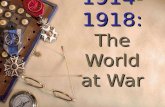 1914-1918: The World at War 1914-1918: The World at War.
