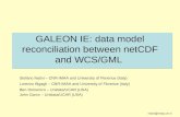 Nativi@imaa.cnr.it GALEON IE: data model reconciliation between netCDF and WCS/GML Stefano Nativi – CNR-IMAA and University of Florence (Italy) Lorenzo.