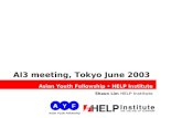 Asian Youth Fellowship HELP Institute AI3 meeting, Tokyo June 2003 Asian Youth Fellowship HELP Institute Shaun Lim HELP Institute A YF Asian Youth Fellowship.