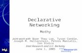 Declarative Networking Mothy Joint work with Boon Thau Loo, Tyson Condie, Joseph M. Hellerstein, Petros Maniatis, Ion Stoica Intel Research and U.C. Berkeley.