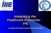 Integrating the Healthcare Enterprise - IHE An initiative of the ACC to improve data interoperability.