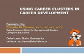 USING CAREER CLUSTERS IN CAREER DEVELOPMENT Presented by Belinda McCharen, Ed.D., LPC, NCC, NCCC Tuttle Endowed Chair for Occupational Studies College.