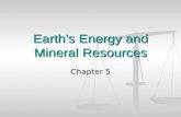 Earths Energy and Mineral Resources Chapter 5. Energy The ability to create change. The ability to create change.