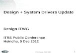 ITRS Design ITWG 2012 1 Design + System Drivers Update Design ITWG ITRS Public Conference Hsinchu, 5 Dec 2012.