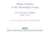 1 Being a Teacher in the Knowledge Society Prof. Bernard CORNU (INRP, France) 1st ELFE Conference, Brussels, 22 November 2004 INSTITUT NATIONAL DE RECHERCHE.