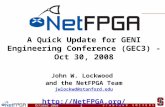 October 2008 1 S T A N F O R D U N I V E R S I T Y A Quick Update for GENI Engineering Conference (GEC3) - Oct 30, 2008 John W. Lockwood and the NetFPGA.