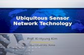 Ubiquitous Sensor Network Technology Prof. Ki-Hyung Kim Kkim86@ajou.ac.kr Ajou University, Korea.