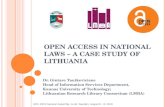 OPEN ACCESS IN NATIONAL LAWS – A CASE STUDY OF LITHUANIA Dr. Gintare Tautkeviciene Head of Information Services Department, Kaunas University of Technology;