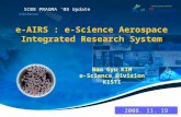 E-AIRS : e-Science Aerospace Integrated Research System Nam Gyu KIM e-Science Division KISTI SC08 PRAGMA 08 Update 2008. 11. 19.