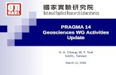 PRAGMA 14 Geosciences WG Activities Update G. S. Chang, W. F. Tsai NARL, Taiwan March 11, 2008.