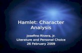 Hamlet: Character Analysis Josefino Rivera, Jr. Literature and Personal Choice 26 February 2009 Josefino Rivera, Jr. Literature and Personal Choice 26.
