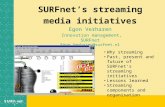 SURFnets streaming media initiatives Egon Verharen Innovation management, SURFnet Egon.Verharen@surfnet.nl Why streaming Past, present and future of SURFnets.