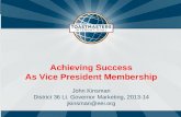 Achieving Success As Vice President Membership John Kinsman District 36 Lt. Governor Marketing, 2013-14 jkinsman@eei.org.