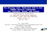 The Missing Link: Dedicated End-to-End 10Gbps Optical Lightpaths for Clusters, Grids, and Clouds Invited Keynote Presentation 11 th IEEE/ACM International.