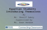 Egyptian Students Introducing Themselves By: Mr. Sherif Sabry Supervised by: Ms. Eman Hendam.