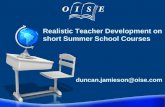 Realistic Teacher Development on short Summer School Courses duncan.jamieson@oise.com.
