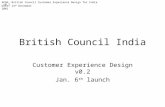 Date: 14 th December 2001 AKQA: British Council Customer Experience Design for India v0.2 British Council India Customer Experience Design v0.2 Jan. 6.