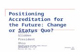 Positioning Accreditation for the Future: Change or Status Quo? Robert B. Glidden President Ohio University Presentation to the CHEA Annual Conference.