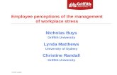 Griffith Health Employee perceptions of the management of workplace stress Nicholas Buys Griffith University Lynda Matthews University of Sydney Christine.