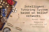 Intelligent Tutoring System based on Belief networks Maomi Ueno Nagaoka University of Technology.