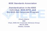 IEEE Standards Association Standardization in the IEEE Individual, IEEE-ISTO, and the IEEE-SA Corporate Program Chuck Adams IBM Chair, IEEE-SA Corporate.