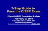 7-Step Guide to Pass the CISSP Exam Phoenix IEEE Computer Society February 11, 2003 Debbie Christofferson, CISSP, CISM Sapphire-Security Services DebbieChristofferson@earthliink.netDebbieChristofferson@earthliink.net.