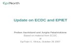 Update on ECDC and EPIET Preben Aavitsland and Jurgita Pakalniskiene Based on material from ECDC at EpiTrain V, Vilnius, October 26 2007.