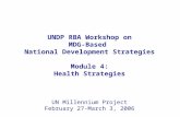 UNDP RBA Workshop on MDG-Based National Development Strategies Module 4: Health Strategies UN Millennium Project February 27-March 3, 2006.