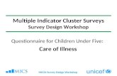 MICS4 Survey Design Workshop Multiple Indicator Cluster Surveys Survey Design Workshop Questionnaire for Children Under Five: Care of Illness.