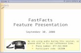 Slide 1 FastFacts Feature Presentation September 30, 2008 We are using audio during this session, so please dial in to our conference line… Phone number:
