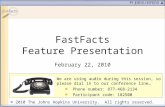 FastFacts Feature Presentation February 22, 2010 We are using audio during this session, so please dial in to our conference line… Phone number: 877-468-2134.